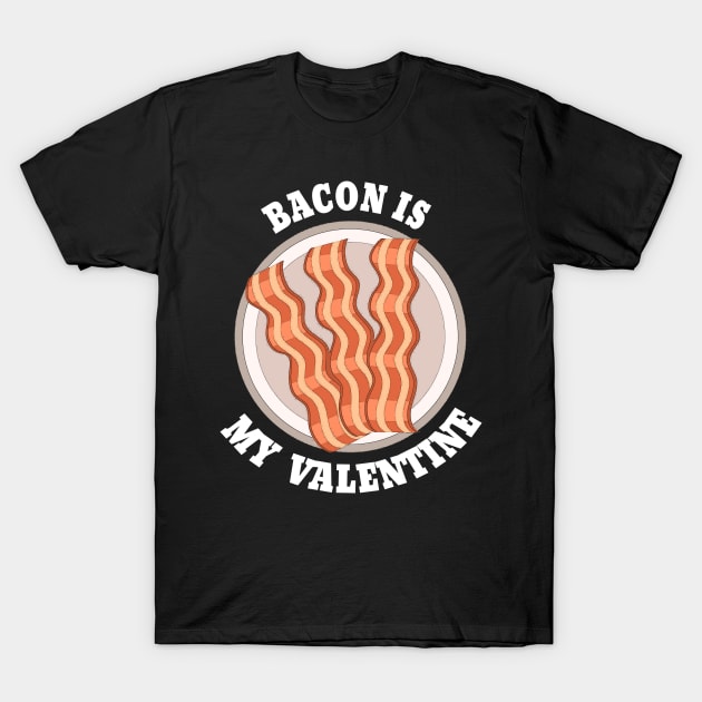 bacon is my valentine T-Shirt by DesStiven